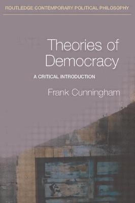 Theories of Democracy: A Critical Introduction by Cunningham, Frank
