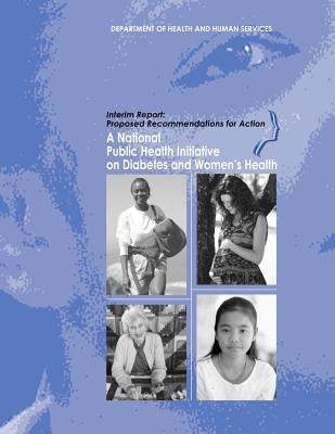 A National Public Health Initiative on Diabetes and Women's Health: Interim Report: Proposed Recommendations for Action by And Prevention, Centers for Disease Cont