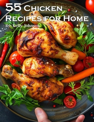 55 Chicken Recipes for Home by Johnson, Kelly
