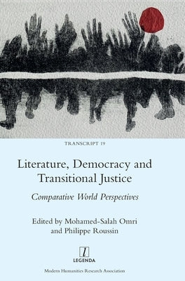 Literature, Democracy and Transitional Justice: Comparative World Perspectives by Omri, Mohamed-Salah