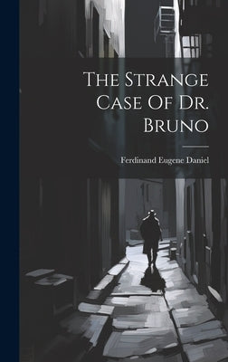 The Strange Case Of Dr. Bruno by Daniel, Ferdinand Eugene