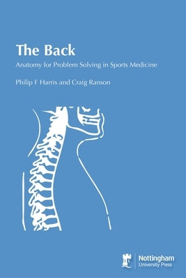 The Back: Anatomy for Problem Solving in Sports Medicine by Harris, Philip F.