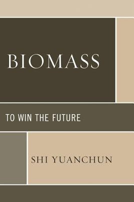 Biomass: To Win the Future by Yuanchun, Shi