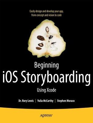 Beginning IOS Storyboarding: Using Xcode by Lewis, Rory