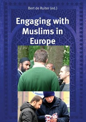 Engaging with Muslims in Europe by De Ruiter, Bert