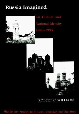 Russia Imagined: Art, Culture, and National Identity, 1840-1995 by Beyer Jr, Thomas R.