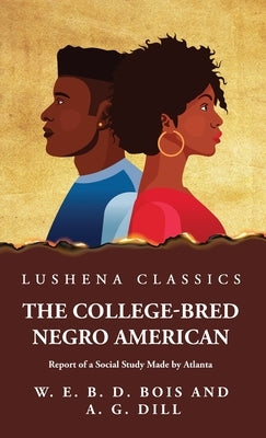 The College-Bred Negro American by W E Burghardt Du Bois