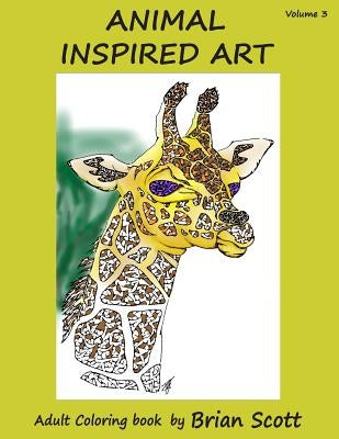 Animal Inspired Art, Volume 3: Adult Coloring Book by Scott, Brian