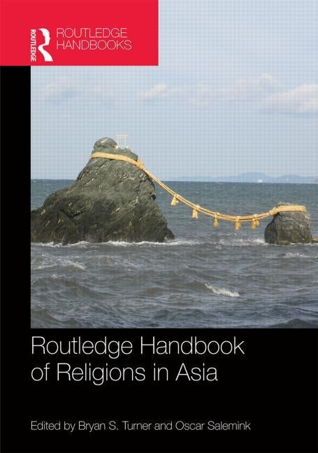 Routledge Handbook of Religions in Asia by Turner, Bryan