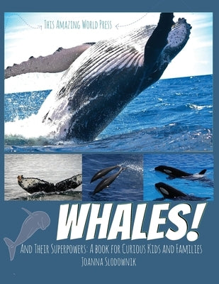 Whales! And their Superpowers: A Book for Curious Kids and Families by This Amazing World