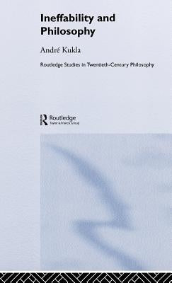 Ineffability and Philosophy by Kukla, André