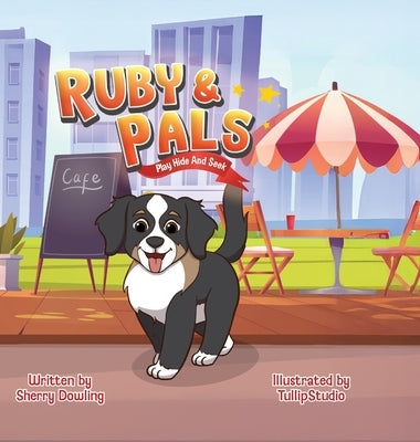 Ruby & Pals Play Hide and Seek by Dowling, Sherry