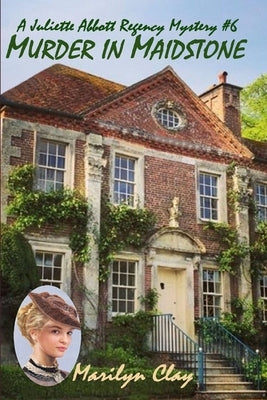 Murder in Maidstone: A Juliette Abbott Regency Mystery by Clay, Marilyn