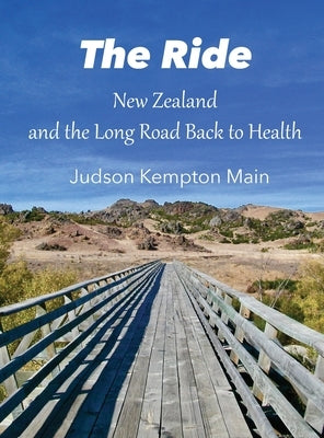 The Ride: New Zealand and the Long Road Back to Health by Main, Judson Kempton