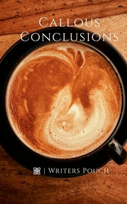 Callous Conclusions by Pouch, Writers