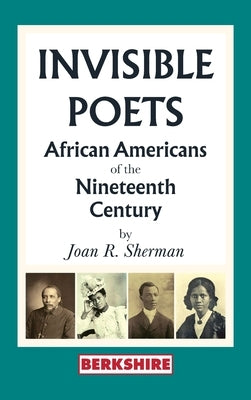 Invisible Poets: Afro-Americans of the Nineteenth Century:: African Americans of the Nineteenth Century: African Americans of the 19th by Sherman, Joan R.
