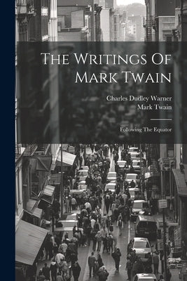 The Writings Of Mark Twain: Following The Equator by Twain, Mark