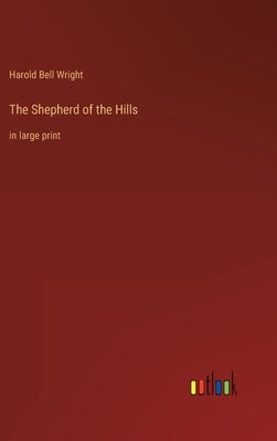 The Shepherd of the Hills: in large print by Wright, Harold Bell