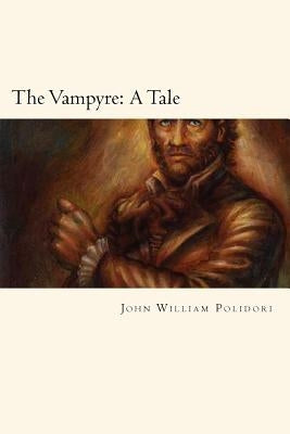 The Vampyre: A Tale by William Polidori, John