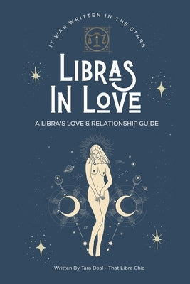 Libras In Love: A Love & Relationship Guide for The Libra Zodiac by Deal, Tara