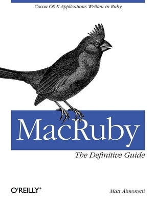 MacRuby: The Definitive Guide by Aimonetti, Matt