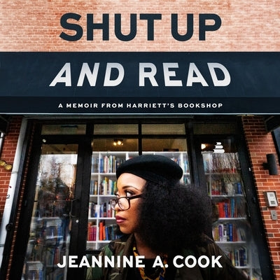 Shut Up and Read: A Memoir from Harriett's Bookshop by Cook, Jeannine A.