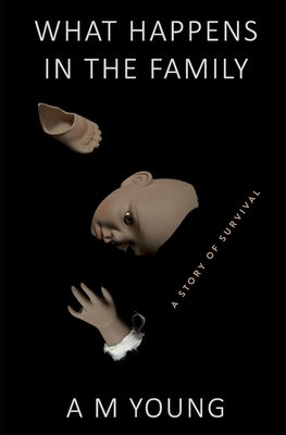 What Happens in the Family: A Story of Survival by Young Bushrod, Anthonette