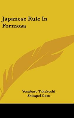 Japanese Rule In Formosa by Takekoshi, Yosaburo