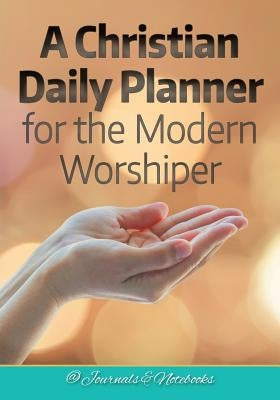 A Christian Daily Planner for the Modern Worshiper by @. Journals and Notebooks