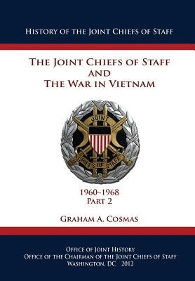 The Joint Chiefs of Staff and The War in Vietnam - 1960-1968 Part 2 by Cosmas, Graham a.