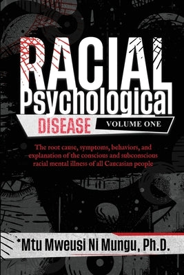 Racial Psychological Disease: Volume One by Ni Mungu, Mtu Mweusi