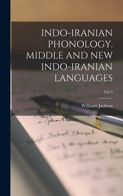 INDO-IRANIAN PHONOLOGY. MIDDLE AND NEW INDO-IRANIAN LANGUAGES; vol 2 by Williams Jackson
