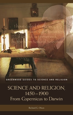 Science and Religion, 1450-1900: From Copernicus to Darwin by Olson, Richard G.
