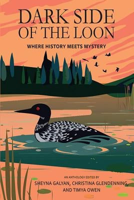 Dark Side of the Loon: Where History Meets Mystery by Galyan, Sheyna