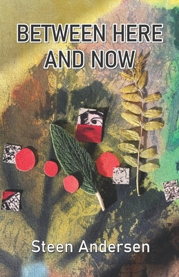Between Here and Now by Andersen, Steen