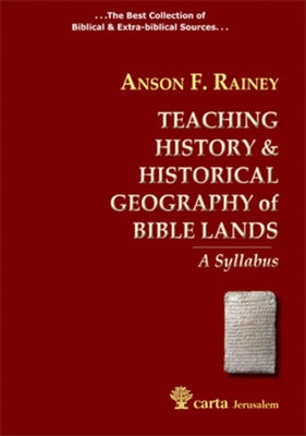 Teaching History & Historical Geography of Bible Lands: A Syllabus by Rainey, Anson F.