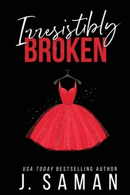 Irresistibly Broken: Special Edition Cover by Saman, J.