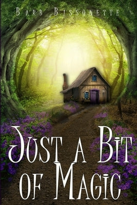Just a Bit of Magic by Bissonette, Barb