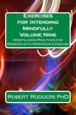 Exercises for Intending Mindfully: Mindfulness Practices for Persons with Parkinson's Disease by Rodgers, Robert