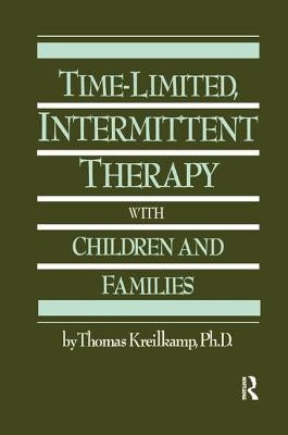 Time-Limited, Intermittent Therapy With Children And Families by Kreilkamp, Thomas