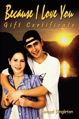 Because I Love You Gift Certificate by Singleton, Samuel