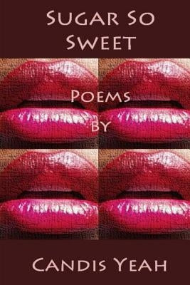 Sugar So Sweet: Poems by Candis Yeah by Yeah, Candis