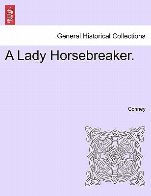 A Lady Horsebreaker. Vol. I. by Conney