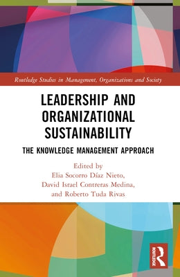Leadership and Organizational Sustainability: The Knowledge Management Approach by D?az Nieto, Elia Socorro
