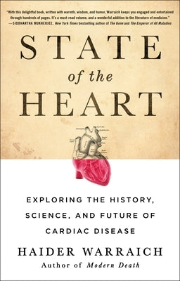 State of the Heart: Exploring the History, Science, and Future of Cardiac Disease by Warraich, Haider