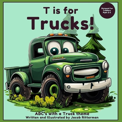 T is for Trucks: ABC's with a Truck Theme by Ritterman, Jacob