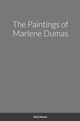 The Paintings of Marlene Dumas by Monks, Nick