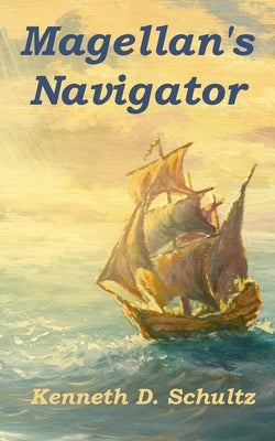 Magellan's Navigator by Schultz, Kenneth D.