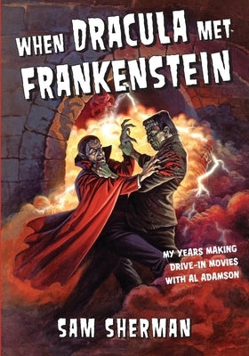 When Dracula Met Frankenstein: My Years Making Drive-In Movies with Al Adamson by Russo, John a.