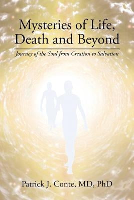Mysteries of Life, Death and Beyond: Journey of the Soul from Creation to Salvation by Conte